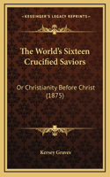 World's Sixteen Crucified Saviors