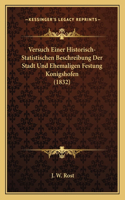 Versuch Einer Historisch-Statistischen Beschreibung Der Stadt Und Ehemaligen Festung Konigshofen (1832)