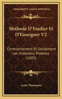 Methode D'Etudier Et D'Enseigner V2: Chretiennement Et Solidement Les Historiens Profanes (1693)