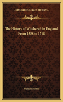 The History of Witchcraft in England From 1558 to 1718: (English)