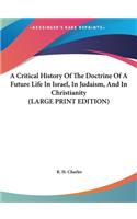 A Critical History of the Doctrine of a Future Life in Israel, in Judaism, and in Christianity