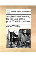 A Collection of Receits, for the Use of the Poor. the Third Edition.