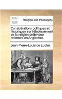 Considérations politiques et historiques sur l'établissement de la religion prétendue reformée en Angleterre.