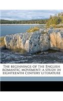 The Beginnings of the English Romantic Movement; A Study in Eighteenth Century Literature: (English)