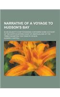 Narrative of a Voyage to Hudson's Bay; In His Majesty's Ship Rosamond Containing Some Account of the North-Eastern Coast of Americ[a] and of the Tribe