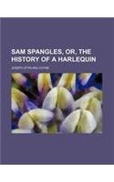 Sam Spangles, Or, the History of a Harlequin