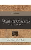 The Fables of Aesop Paraphras'd in Verse, Adorn'd with Sculpture, and Illustrated with Annotations by John Ogilby. (1673): (English)