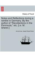 Notes and Reflections During a Ramble in Germany. by the Author of 