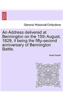 An Address Delivered at Bennington on the 15th August, 1829, It Being the Fifty-Second Anniversary of Bennington Battle.: (English)