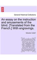 An Essay on the Instruction and Amusements of the Blind. [Translated from the French.] with Engravings.