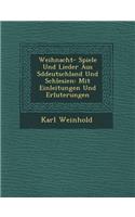 Weihnacht- Spiele Und Lieder Aus S Ddeutschland Und Schlesien: Mit Einleitungen Und Erl Uterungen
