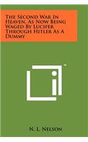 Second War in Heaven, as Now Being Waged by Lucifer Through Hitler as a Dummy