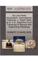 Air Line Pilots Association, International, Petitioner, V. Ralph Wells Et Al. U.S. Supreme Court Transcript of Record with Supporting Pleadings