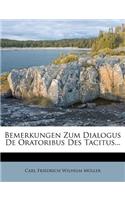 Bemerkungen Zum Dialogus de Oratoribus Des Tacitus...