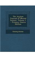 The Asylum Journal of Mental Science, Volume 1: (English)