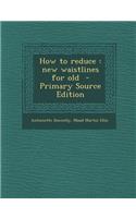 How to Reduce: New Waistlines for Old: New Waistlines for Old