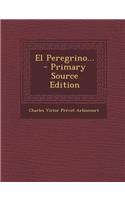 El Peregrino... - Primary Source Edition