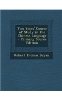 Two Years' Course of Study in the Chinese Language - Primary Source Edition