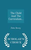 Child and the Curriculum... - Scholar's Choice Edition