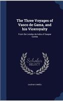 The Three Voyages of Vasco de Gama, and His Viceroyalty