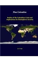 Plan Colombia: Reality Of The Colombian Crisis And Implications For Hemispheric Security