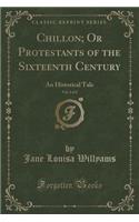Chillon; Or Protestants of the Sixteenth Century, Vol. 2 of 2