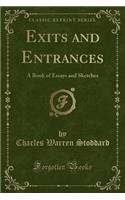 Exits and Entrances: A Book of Essays and Sketches (Classic Reprint)