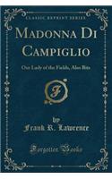 Madonna Di Campiglio: Our Lady of the Fields, Also Bits (Classic Reprint)