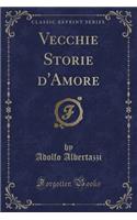 Vecchie Storie d'Amore (Classic Reprint)