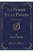 La Femme Et Le Pantin: Roman Espagnol (Classic Reprint)(French)