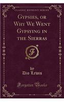 Gypsies, or Why We Went Gypsying in the Sierras (Classic Reprint)