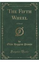 The Fifth Wheel: A Novel (Classic Reprint)