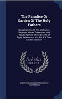 Paradise Or Garden Of The Holy Fathers: Being Histories Of The Anchorites, Recluses, Monks, Coenobites, And Ascetic Fathers Of The Deserts Of Egypt Between A.d. Ccl And A.d. Cccc Circiter,
