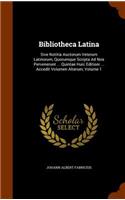 Bibliotheca Latina: Sive Notitia Auctorum Veterum Latinorum, Quorumque Scripta Ad Nos Pervenerunt ... Quintae Huic Editioni ... Accedit Volumen Alterum, Volume 1