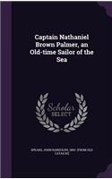 Captain Nathaniel Brown Palmer, an Old-time Sailor of the Sea