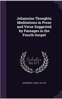 Johannine Thoughts; Meditations in Prose and Verse Suggested by Passages in the Fourth Gospel: (English)