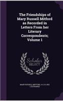The Friendships of Mary Russell Mitford as Recorded in Letters from Her Literary Correspondents; Volume 1
