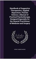 Handbook of Suggestive Therapeutics, Applied Hypnotism, Psychic Science; a Manual of Practical Psychotherapy, Designed Especially for the General Practitioner of Medicine and Surgery