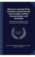 Notes of a Journey From Cornhill to Grand Cairo by way of Lisbon, Athens, Constantinople, and Jerusalem