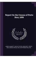 Report On the Census of Porto Rico, 1899