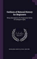 Outlines of Natural History for Beginners: Being Descriptions of a Progressive Series of Zoological Types