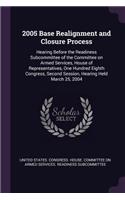 2005 Base Realignment and Closure Process: Hearing Before the Readiness Subcommittee of the Committee on Armed Services, House of Representatives, One Hundred Eighth Congress, Second Session,
