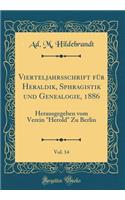 Vierteljahrsschrift Für Heraldik, Sphragistik Und Genealogie, 1886, Vol. 14