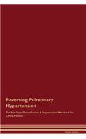 Reversing Pulmonary Hypertension the Raw Vegan Detoxification & Regeneration Workbook for Curing Patients