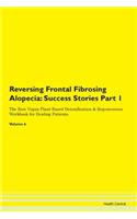Reversing Frontal Fibrosing Alopecia: Success Stories Part 1 The Raw Vegan Plant-Based Detoxification & Regeneration Workbook for Healing Patients. Volume 6