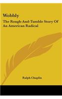 Wobbly: The Rough-And-Tumble Story Of An American Radical