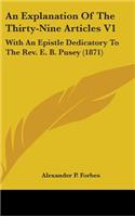 An Explanation Of The Thirty-Nine Articles V1: With An Epistle Dedicatory To The Rev. E. B. Pusey (1871)