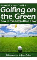 Golfing On The Green: How To Chip And Putt Like A Pro!