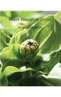 Brave Enough to Bloom: (English)