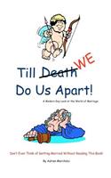 Till Death (We) Do Us Apart: A Modern Day Look at Marriage